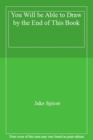 You Will be Able to Draw by the End of This Book