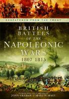 British Battles of the Napoleonic Wars 1807-1815: Despatches From the Front