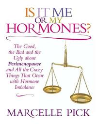 Is It Me or My Hormones?: The Good, the Bad and the Ugly about Perimenopause and All the Crazy Things That Occur with Hormone Imbalance