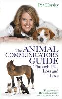 The Animal Communicator’s Guide Through Life, Loss and Love