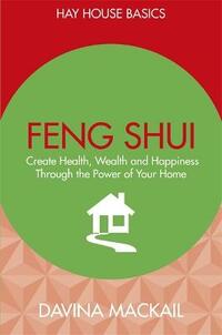 Feng Shui: Create Health, Wealth and Happiness Through the Power of Your Home (Hay House Basics)