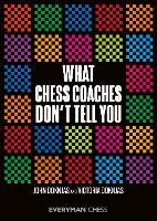 What Chess Coaches Don't Tell You