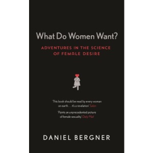 What Do Women Want?: Adventures in the Science of Female Desire