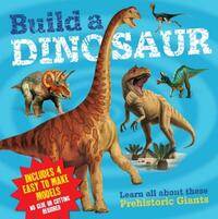 Build a Dinosaur: Learn All About These Prehistoric Giants