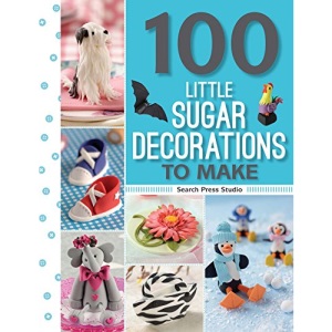100 Little Sugar Decorations to Make (100 Little Gifts to Make)