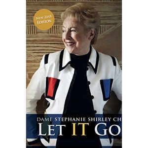Let It Go: The Memoirs of Dame Stephanie Shirley: The Entrepreneur Turned Ardent Philanthropist