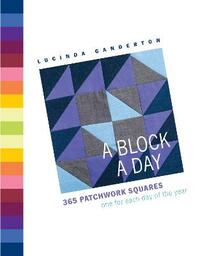 A Block A Day: 365 Quilting Squares one for each day of the year