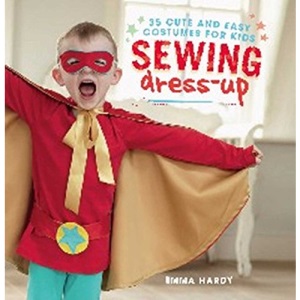 Sewing Dress-Up: 35 cute and easy costumes for kids