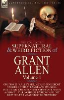 The Collected Supernatural and Weird Fiction of Grant Allen