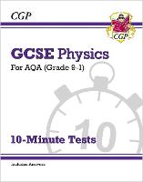 GCSE Physics: AQA 10-Minute Tests (includes answers)