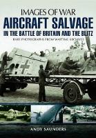 Images of War Aircraft Salvage in Batle of Britain and the Blitz