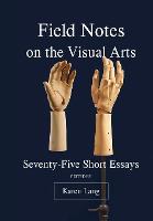 Field Notes on the Visual Arts