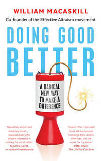 Doing Good Better: Effective Altruism and a Radical New Way to Make a Difference