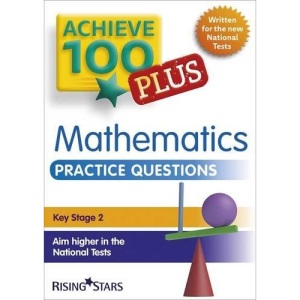Achieve 100 Plus Maths Practice Questions (Achieve 100 Mathematics) (Achieve Key Stage 2 SATs Revision)