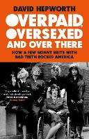 Overpaid, Oversexed and Over There