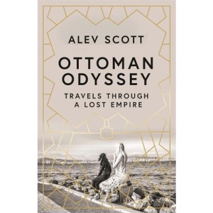 Ottoman Odyssey: Travels through a Lost Empire