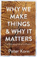 Why We Make Things and Why it Matters