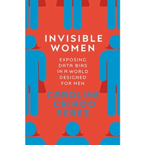Invisible Women: Exposing Data Bias in a World Designed for Men
