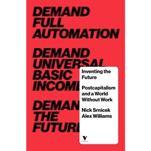 Inventing the Future: Postcapitalism and a World Without Work