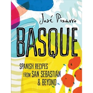Basque: Spanish Recipes from San Sebastian and Beyond: Spanish Recipes From San Sebastian & Beyond