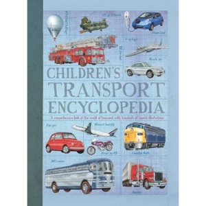 Children's Encyclopedia of Transport: A comprehensive look at the world of transport with hundreds of superb illustrations: A stunning encyclopedia about the incredible world of transport.