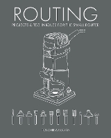 Routing - Projects & Techniques for the Small Router