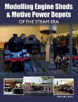 Modelling Engine Sheds and Motive Power Depots of the Steam Era
