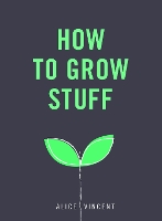 How to Grow Stuff