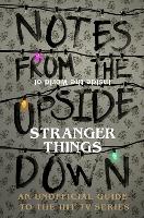 Notes From the Upside Down – Inside the World of Stranger Things