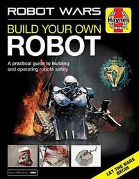 Robot Wars: Build Your Own Robot Manual (Haynes Manuals)