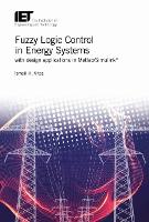 Fuzzy Logic Control in Energy Systems with design applications in MATLAB®/Simulink®
