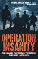 Operation Insanity - The Dramatic True Story Of The Mission That Saved Ten Thousand Lives
