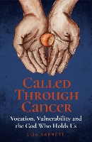 Called Through Cancer: Vocation, Vulnerability and the God Who Holds Us