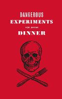 Dangerous Experiments for After Dinner