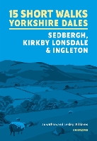 15 Short Walks in the Yorkshire Dales - Sedbergh, Kirkby Lonsdale and Ingleton