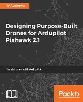 Designing Purpose-Built Drones for Ardupilot Pixhawk 2.1