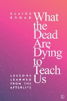What the Dead Are Dying to Teach Us