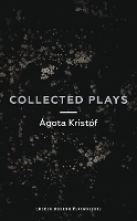 Ágóta Kristóf: Collected Plays