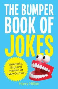 The Bumper Book of Jokes: The Ultimate Compendium of Wisecracks, Gags and Howlers for Every Occasion