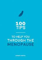 100 Tips to Help You Through the Menopause