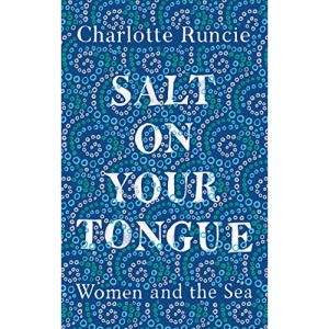 Salt On Your Tongue: Women and the Sea