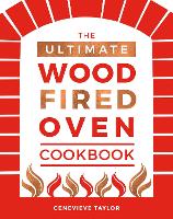 The Ultimate Wood-Fired Oven Cookbook