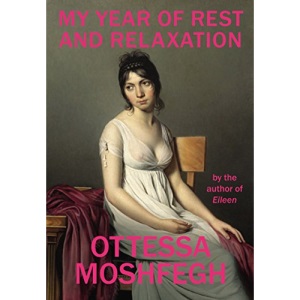 My Year of Rest and Relaxation: Ottessa Moshfegh