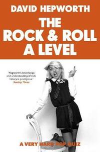 Rock & Roll A Level: a very hard pop quiz: The only quiz book you need
