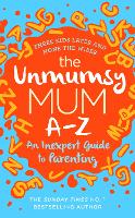 The Unmumsy Mum A-Z – An Inexpert Guide to Parenting