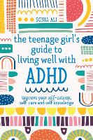 The Teenage Girl's Guide to Living Well with ADHD