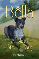 Bella, the journey of A Blind Street Dog