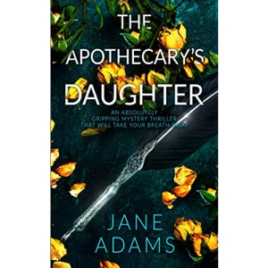 THE APOTHECARY’S DAUGHTER an absolutely gripping mystery thriller that will take your breath away