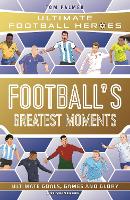 Football's Greatest Moments (Ultimate Football Heroes - The No.1 football series): Collect Them All!