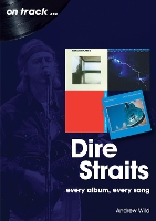 Dire Straits Every Album, Every Song (On Track )